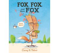 Fox, Fox, and More Fox: Three Stories: Fox the Tiger, Fox Is Late, Fox Has a Problem - A Clever Picture Book about Friendship and Adventures for Kids (Ages 4-8)