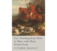 Fox-Hunting From Shire To Shire With Many Noted Packs