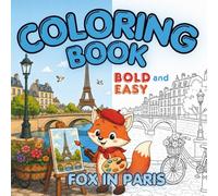 Fox in Paris Coloring Book: 30 Bold and Easy Coloring Pages for Seniors, Adults, Teens and Beginners with Cute Paris Fox Scenes, Simple Designs, One-Sided Pages and Test Your Pencil Pages