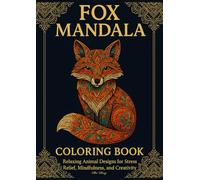Fox Mandala Coloring Book: Relaxing Animal Designs for Stress Relief, Mindfulness, and Creativity