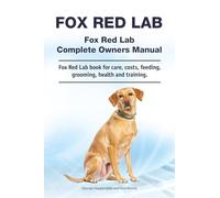Fox Red Lab. Fox Red Lab Complete Owners Manual. Fox Red Lab book for care, costs, feeding, grooming, health and training.