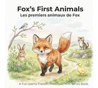Fox’s First Animals - Les premiers animaux de Fox: A Fox Learns French: Preschool Mini Series Book
