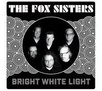 Fox Sisters, the - Bright White Light [Import]