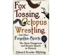 Fox Tossing, Octopus Wrestling And Other Forgotten Sports (Paperback) Edward Brooke - Hitching, (Auteur)
