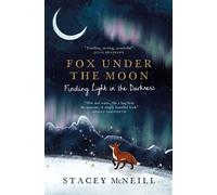 Fox Under the Moon: Finding Light in the Darkness - Stacey McNeill - Quercus - ebook (ePub) - Livre