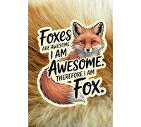 Foxes Are Awesome I Am Awesome Therefore I Am Fox Notebook - Cute Red Fur Fox Journal: 120 Pages | 6 x 9 Inches | For Fox Lovers, Nature Enthusiasts, and Students