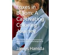 Foxes in Bloom: A Captivating Coloring Journey: Relax, Unwind, and Explore the Enchanting World of Foxes with Beautiful Designs for All Ages