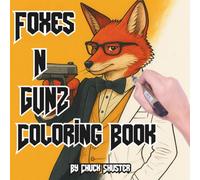 Foxes N Gunz: Coloring Book for Adults and Teens Who Love Animals & Creativity