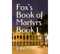 Fox's Book of Martyrs Book 1
