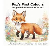 Fox's First Colours - Les premières couleurs de Fox: A Fox Learns French: Preschool Mini Series Book