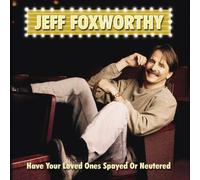 Foxworthy, Jeff - Have Your Loved Ones Spay