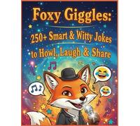 Foxy Giggles: 250+ Smart & Witty Jokes to Howl, Laugh & Share: Hilarious Fox Jokes for Kids, Teens & Adults - Clever, Clean, and Family-Friendly Humor That Sparks Smiles