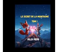 FOXY : LE SECRET DE LA MONTAGNE: Une histoire d'amitié , de courage et de sagesse - Tome 1