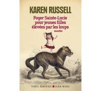 Foyer Sainte-Lucie pour jeunes filles élevées par les loups - Karen Russell - Albin Michel - broché - Roman