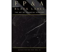 FP&A Black Label: The Art of Financial Strategy: A Comprehensive Guide 2025