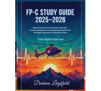 FP-C STUDY GUIDE 2025-2026: Master Critical Care Transport with 900+ Practice Questions and Detailed Explanations for the Flight Paramedic Certification Exam | 4 Full-Length Practice Tests