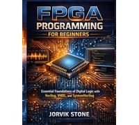 FPGA Programming for Beginners: Essential Foundations of Digital Logic with Verilog, VHDL, and SystemVerilog.