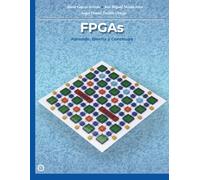 FPGAs: Aprende, Diseña y Construye: Guía práctica con 39 laboratorios, más un proyecto completo.