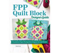 FPP Quilt Block Designer Guide Foundation Paper Piecing from Original Art and Photos - Nicola Knott - Landauer - ebook (ePub) - Livre
