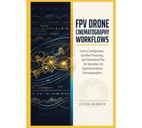 FPV Drone Cinematography Workflows: Camera Configuration, Gyroflow Processing, and Professional Film Set Operations for Experienced Aerial Cinematographers