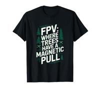FPV : Where Trees Have A Magnetic Pull Drone FPV Drone T-Shirt Graphique avec Valeur