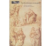 Fra Bartolommeo et son atelier: Dessins et peintures des collections françaises, 104e exposition du Cabinet des dessins, Musée du Louvre, Pavillon de Flore, 17 novembre 1994-13 février 1995...