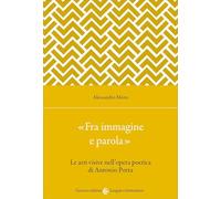 «Fra immagine e parola». Le arti visive nell'opera poetica di Antonio Porta