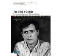 Fra Totò E Gadda. Sei Invenzioni Sprecate Dal Teatro Italiano