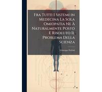 Fra Tutti I Sistemi in Medecina La Sola Omiopatia Ne Ã Naturalmente Posto E Risoluto Il Problema Della Scienza