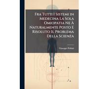 Fra Tutti I Sistemi in Medecina La Sola Omiopatia Ne Ã Naturalmente Posto E Risoluto Il Problema Della Scienza
