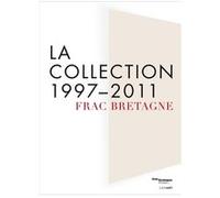 Frac bretagne la collection 1997 2011 Collectif (Auteur)