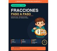 Fracciones paso a paso: Matemáticas 1.º ESO. De un Profesor de Instituto. Explicaciones, ejercicios, solucionario completo y simulacro de examen. ... que sabe donde reforzar I Instiprofe