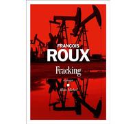 Fracking - François Roux - Albin Michel - broché - Roman