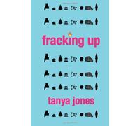 Fracking Up by Tanya Jones (2012-11-03)