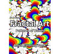 Fractal Art - Patterns in Nature - Volume 1: Adult Coloring Book