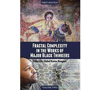 Fractal Complexity In The Works Of Major Black Thinkers (Volume Ii)