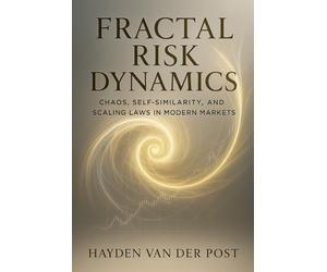 Fractal Risk Dynamics: Chaos, Self-Similarity, and Scaling Laws in Modern Markets: A Quantitative Exploration of Nonlinear Risk, Fractal Volatility, and Complex Systems in Financial Markets