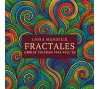 FRACTALES - LIBRO DE COLOREAR PARA ADULTOS: 50 increíbles dibujos para colorear para la paz interior y la relajación