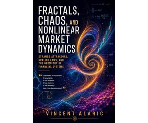 Fractals, Chaos, and Nonlinear Market Dynamics: Strange Attractors, Scaling Laws, and the Geometry of Financial Systems