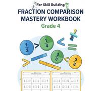 Fraction Comparison Mastery: Over 100 Pages of Essential 4th Grade Practice: Equivalent Fractions, Common Denominators, for Skill Building