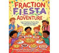 Fraction Fiesta Adventure Learn Fractions the Fun Way Through Stories, Sharing, and Real-Life Math: An Engaging Math Story Book for Kids Ages 7-11 to Master Fractions, Equivalents, and Problem Solving