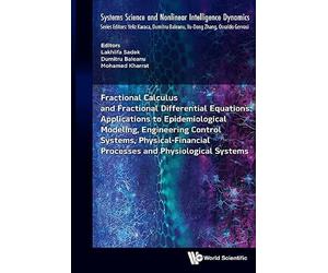 Fractional Calculus And Fractional Differential Equations: Applications To Epidemiological Modeling, Engineering Control Systems, Physical-financial Processes And Physiological Systems
