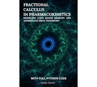 Fractional Calculus in Pharmacokinetics: Modeling Long Range Memory and Anomalous Drug Transport: A Python-Powered Guide to Fractional Calculus Models ... and Next-Generation Pharmacokinetics