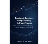 Fractional Calculus & Rough Volatility in Quant Finance: Long-Memory Dynamics, Memory Kernels, and Alpha Signal Design