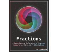 Fractions: A Comprehensive Exploration of Fraction Concepts and Advanced Problem Solving