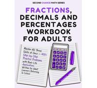 Fractions, Decimals and Percentages Workbook for Adults: Master All Three Skills at Once - 400+ Step-by- Step Practice Problems with Real-Life ... for Adult Learners Returning to School