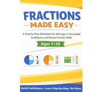 Fractions Made Easy: 8.5x11 Step-by-Step Workbook with Examples and Practice to Build Confidence and Master Fractions - Perfect for Kids Ages 7-10