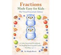 Fractions Made Easy for Kids - The Visual Essentials Edition: A Calm, Structured Workbook for Building Real Fraction Understanding (Ages 6-8)