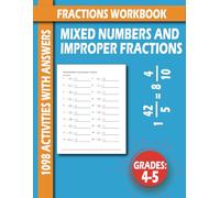 Fractions Workbook For 4-5 Grades: MIXED NUMBERS AND IMPROPER FRACTIONS 1098 ACTIVITIES WITH ANSWERS... Homeschool Worksheets Math Practice Workbook