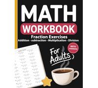 Fractions Workbook for Adults: Practice Adding, Subtracting, Multiplying, and Dividing Fractions with Step-by-Step Exercises, Progressive Difficulty, and Answer Keys